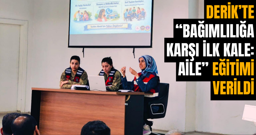 Derik’te “Bağımlılığa Karşı İlk Kale: Aile” Eğitimi Verildi