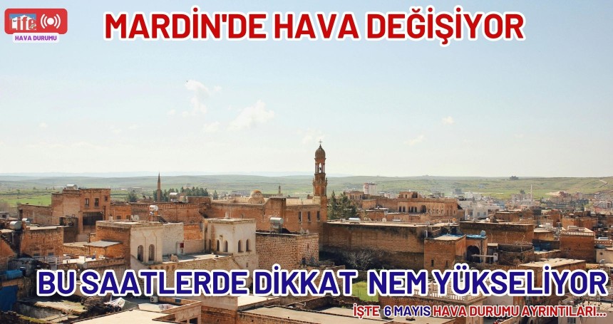 Mardin’de gün bulutlu başlıyor: Nem yükseliyor