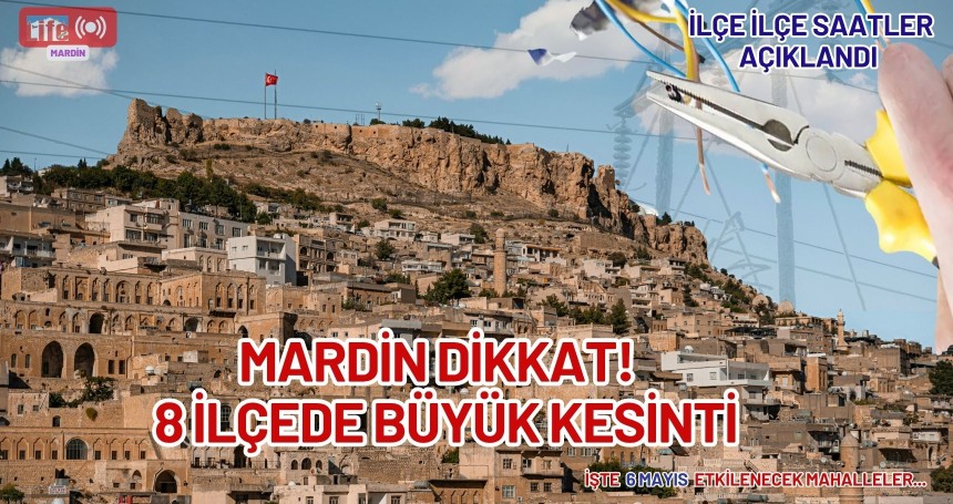 Mardin Dikkat! 6 Mayıs'ta 8 İlçede Büyük Kesinti: İşte Tam Liste