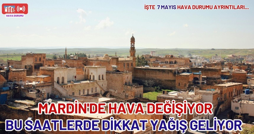 Mardin’de Hava Bir Isınıyor Bir Serinliyor: Öğle Saatlerine Dikkat!