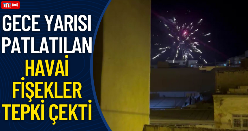 Gece yarısı patlatılan havai fişekler tepki çekti