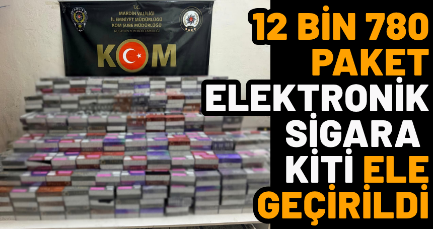 Mardin'de 12 bin 780 paket elektronik sigara kiti ele geçirildi
