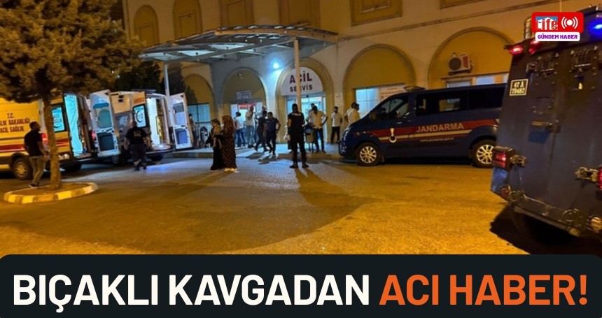 Mardin'deki bıçaklı kavgadan acı haber!