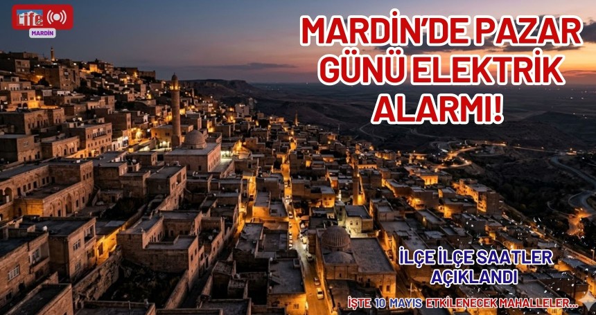 Mardin’de pazar günü elektrik alarmı! İlçe ilçe saat saat kesinti listesi