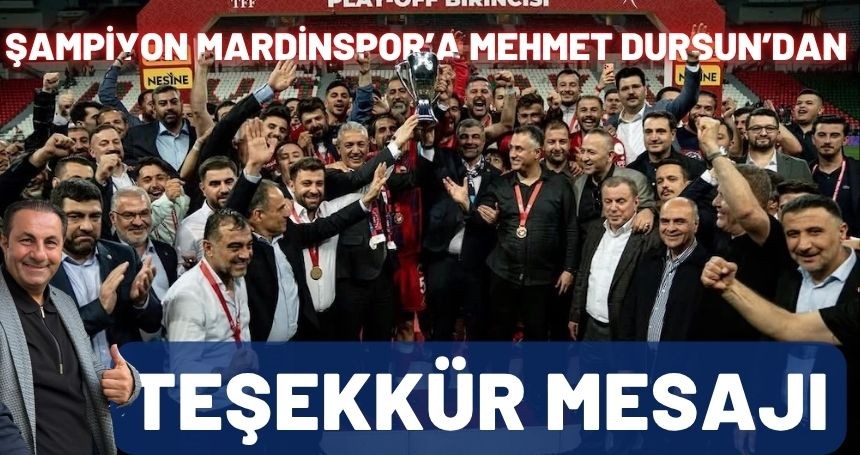 Mehmet Dursun’dan Mardinspor’un Şampiyonluğuna Tebrik Mesajı