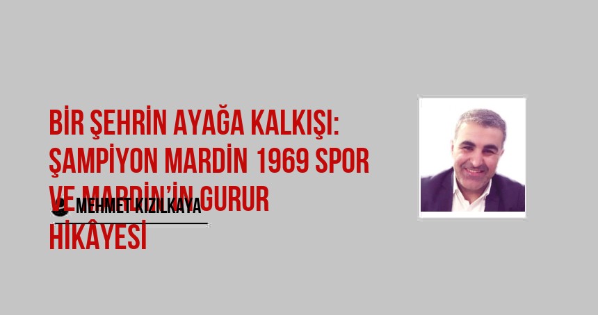 Bir Şehrin Ayağa Kalkışı: Şampiyon Mardin 1969 Spor ve Mardin’in Gurur Hikâyesi