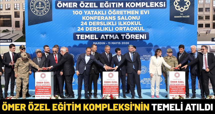 Ömer Özel Eğitim Kompleksi'nin temeli atıldı