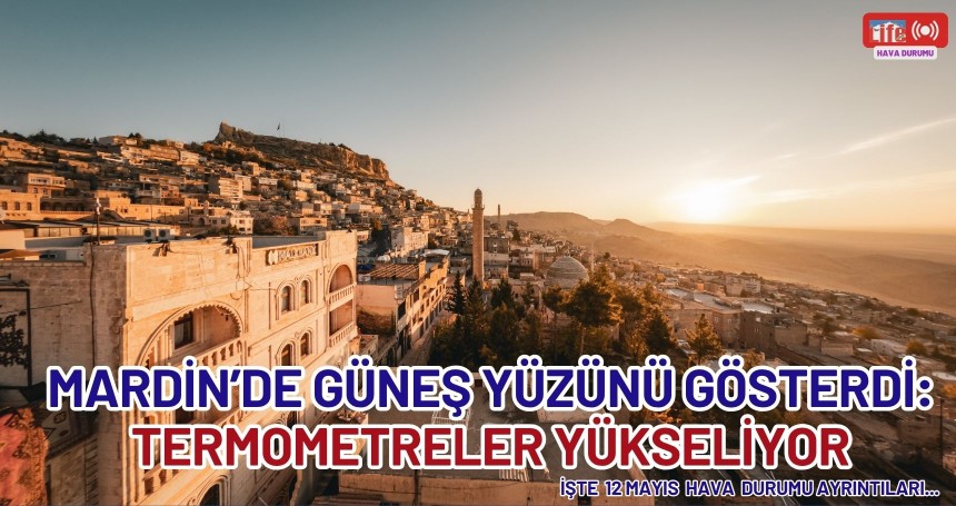 Mardin’de güneş yüzünü gösterdi: termometreler yükseliyor