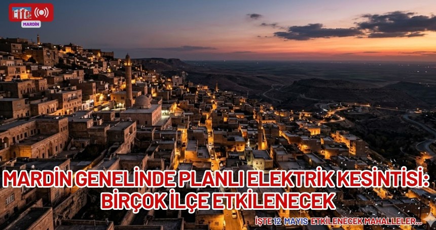 Mardin genelinde planlı elektrik kesintisi: birçok ilçe etkilenecek