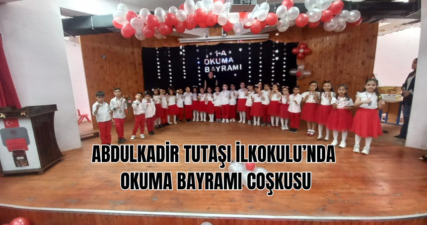 Abdulkadir Tutaşı İlkokulu’nda Okuma Bayramı Coşkusu