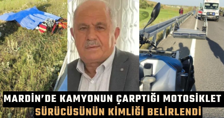 Mardin’de Kamyonun Çarptığı   Motosiklet Sürücüsünün Kimliği Belirlendi