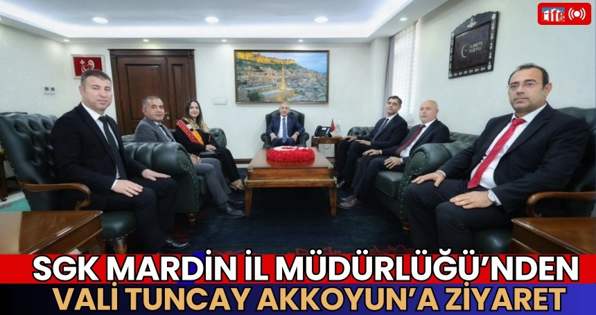 SGK Mardin İl Müdürlüğü’nden Vali Tuncay Akkoyun’a Ziyaret