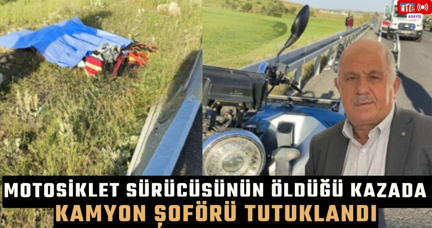 Motosiklet sürücüsünün öldüğü kazada kamyon şoförü tutuklandı
