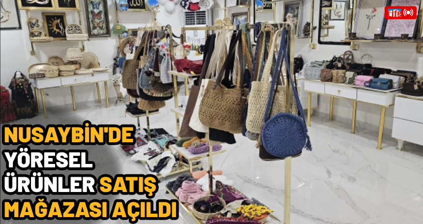Nusaybin'de Yöresel Ürünler Satış Mağazası açıldı