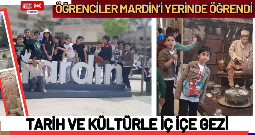 Öğrenciler Mardin’i Yerinde Öğrendi: Tarih ve Kültürle İç İçe Gezi