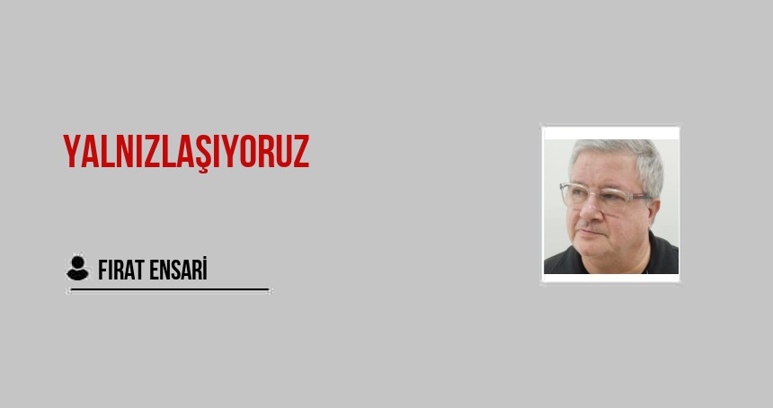 Yalnızlaşıyoruz
