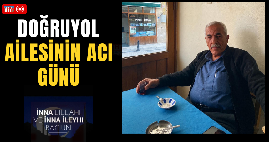Doğruyol ailesinin acı günü