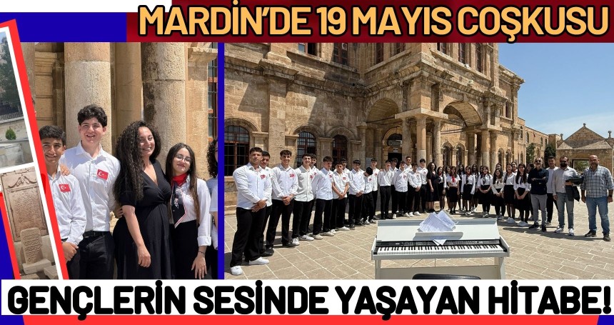 Mardin’de 19 Mayıs Coşkusu: Gençlerin Sesinde Yaşayan Hitabe!
