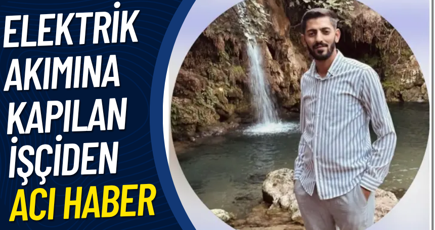 Mardin’de elektrik akımına kapılan işçiden ACI HABER