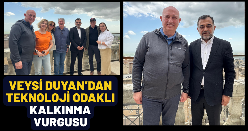Veysi Duyan’dan teknoloji odaklı kalkınma vurgusu