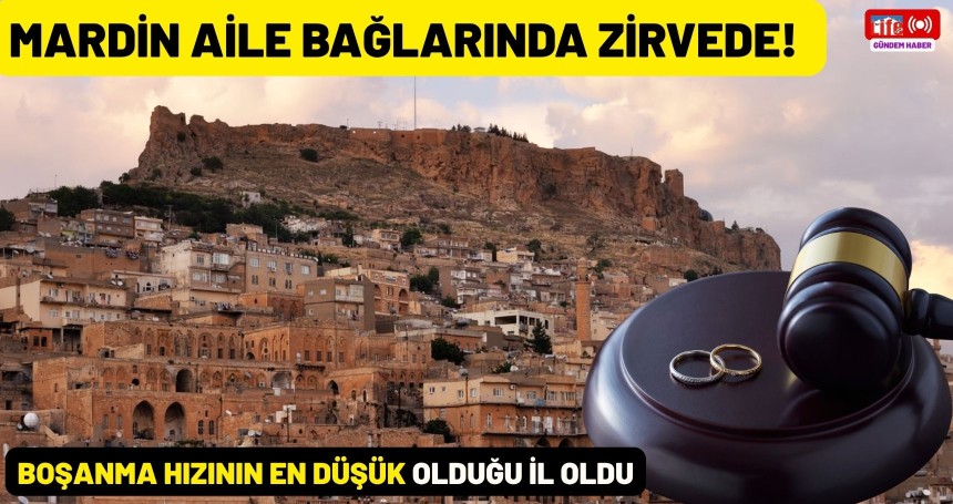 Mardin aile bağlarında zirvede: Boşanma hızının en düşük olduğu il oldu
