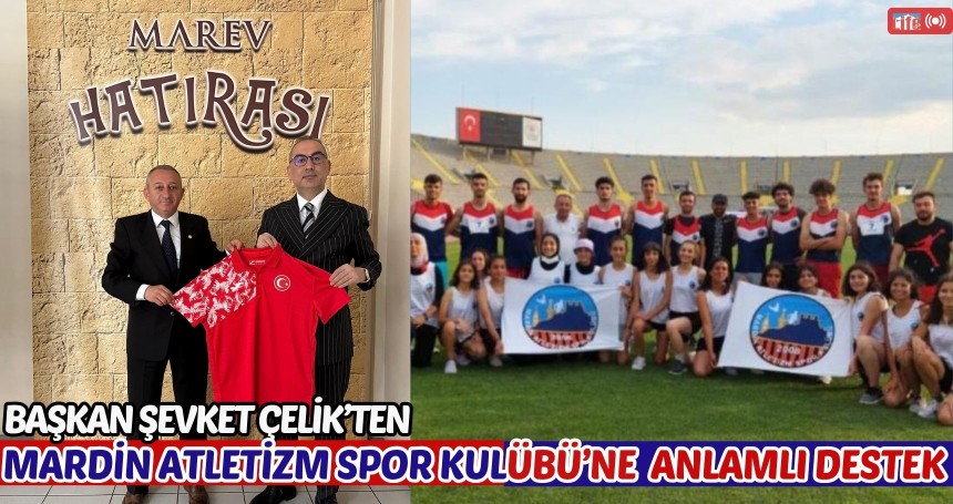 MAREV Başkanı Şevket Çelik’ten Mardin Atletizm Spor Kulübü’ne 250 Bin TL Destek