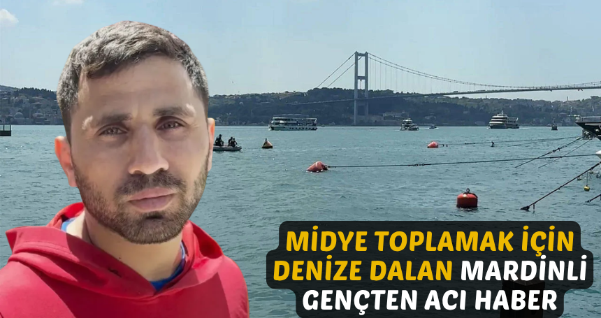 Midye toplamak için denize dalan Mardinli gençten ACI HABER