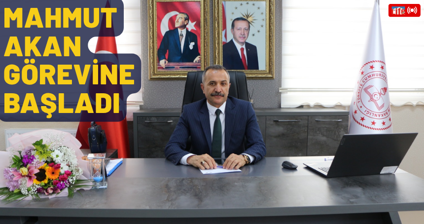 Mahmut Akan görevine başladı