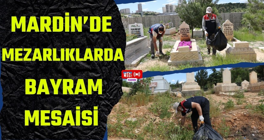Mardin’de Mezarlıklarda Bayram Mesaisi