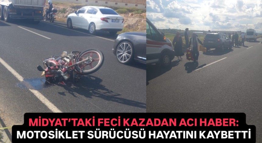 MİDYAT’TAKİ FECİ KAZADAN ACI HABER: MOTOSİKLET SÜRÜCÜSÜ HAYATINI KAYBETTİ