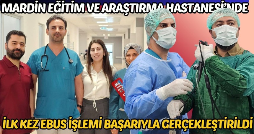 Mardin Eğitim ve Araştırma Hastanesi’nde İlk Kez EBUS İşlemi Başarıyla Gerçekleştirildi
