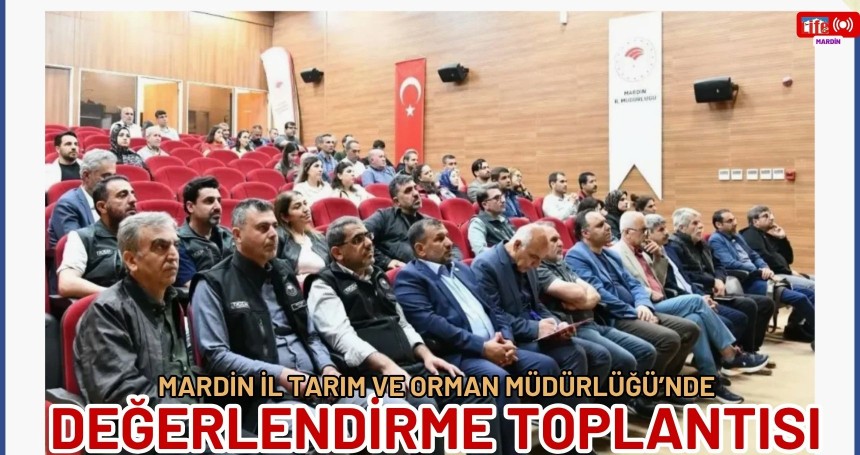 Mardin İl Tarım ve Orman Müdürlüğü’nde Değerlendirme Toplantısı