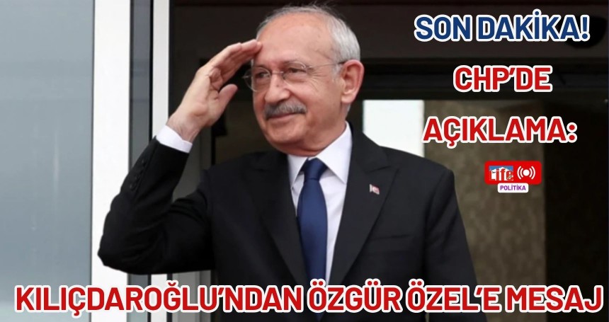 SON DAKİKA! CHP’de Açıklama: Kılıçdaroğlu’ndan Özgür Özel’e Mesaj