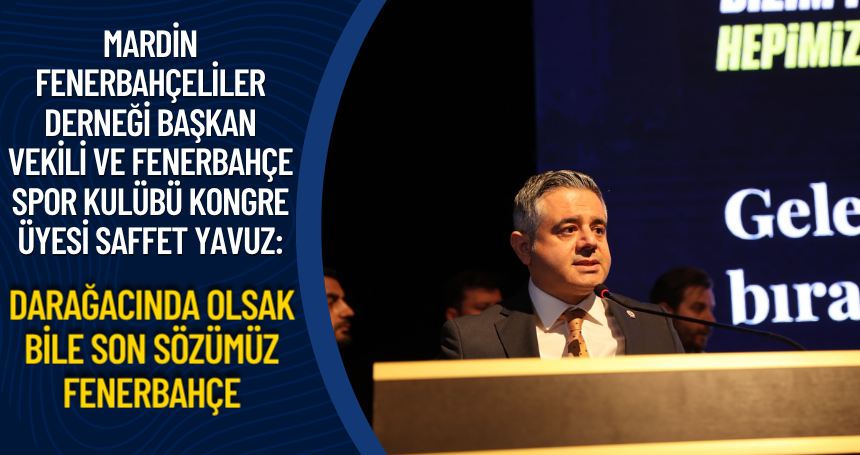 Saffet Yavuz: Darağacında olsak bile son sözümüz FENERBAHÇE