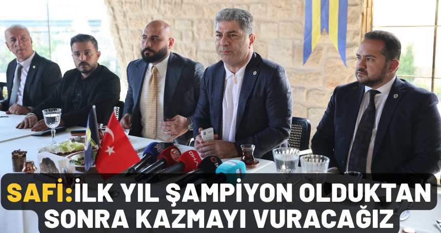 Fenerbahçe Kulübü Başkan Adayı Hakan Safi: İlk yıl şampiyon olduktan sonra kazmayı vuracağız