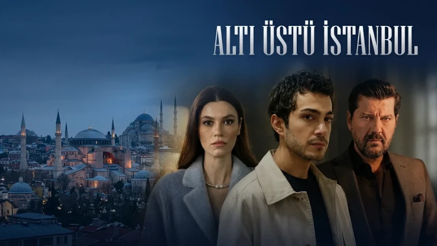 Altı Üstü İstanbul dizisi ne zaman, hangi kanalda yayınlanacak, konusu ne, oyuncu kadrosunda kimler var?