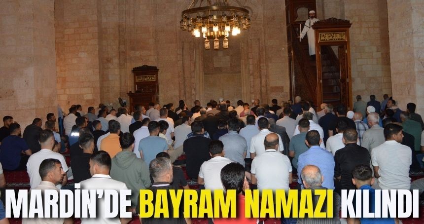 Mardin’de bayram namazı kılındı