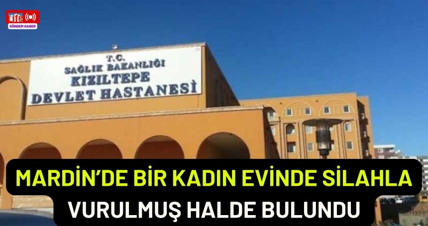 Mardin'de acı olay: Evinde silahla vurulmuş halde bulundu