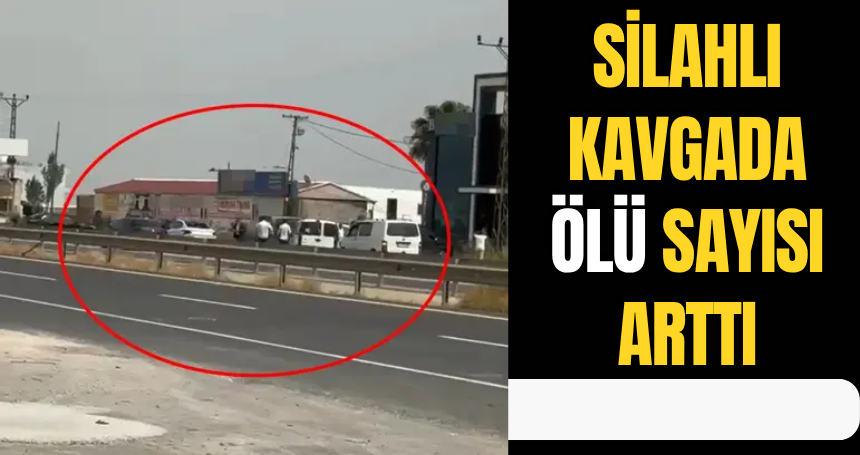 Silahlı kavgada ölü sayısı arttı