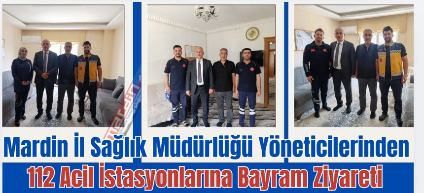 Mardin İl Sağlık Müdürlüğü Yöneticilerinden 112 Acil İstasyonlarına Bayram Ziyareti