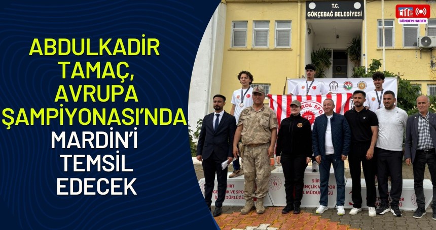Abdulkadir Tamaç, Avrupa Şampiyonası’nda Mardin’i temsil edecek