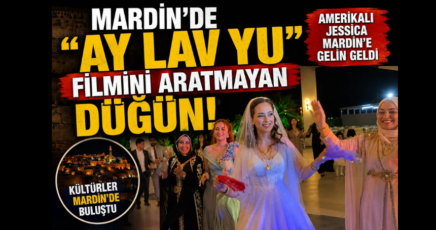 Mardin’de "Ay Lav Yu" Filmini Aratmayan Düğün: Amerikalı Gelin Jessica ve Ali Fırat Evlendi