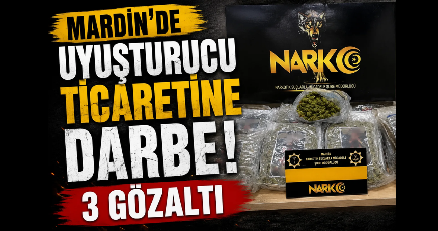 Mardin'de uyuşturucu ticaretine darbe 3 gözaltı