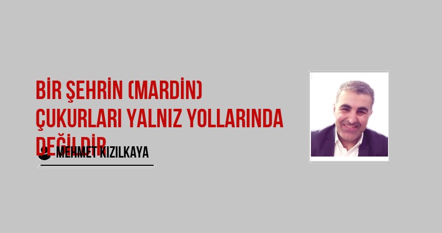 Bir Şehrin (Mardin) Çukurları Yalnız Yollarında Değildir