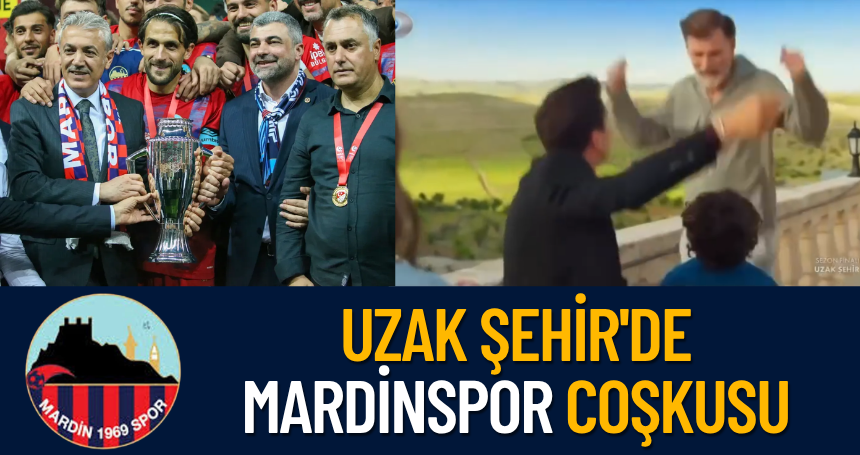 Uzak Şehir'de Mardinspor coşkusu