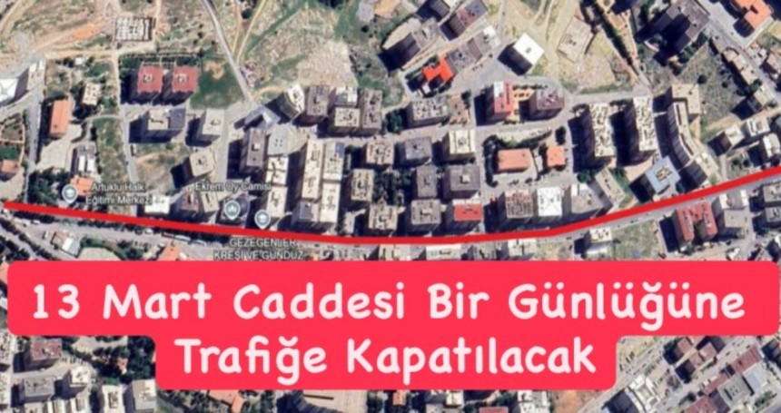 13 Mart Caddesi Bir Günlüğüne Trafiğe Kapatılacak