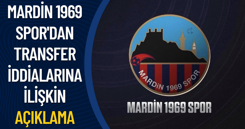 Mardin 1969 Spor'dan Transfer iddialarına ilişkin açıklama