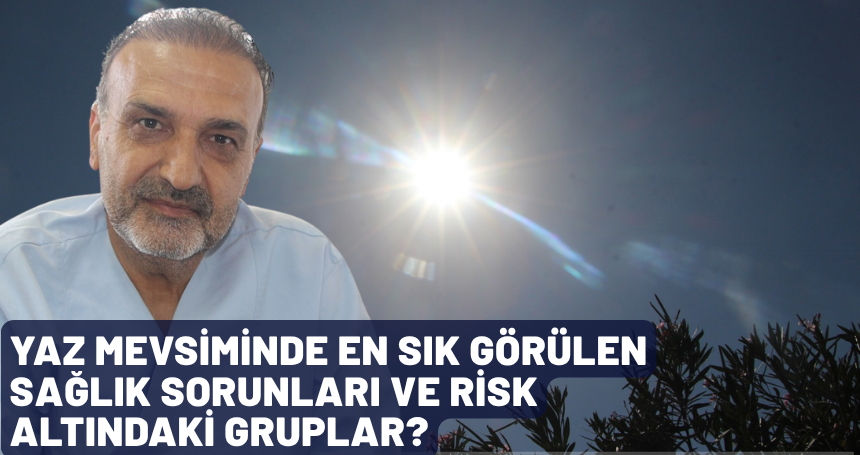 Yaz mevsiminde en sık görülen sağlık sorunları ve risk altındaki gruplar?
