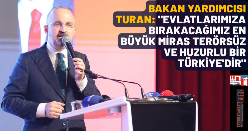 Bakan Yardımcısı Turan: "Evlatlarımıza bırakacağımız en büyük miras terörsüz ve huzurlu bir Türkiye'dir"