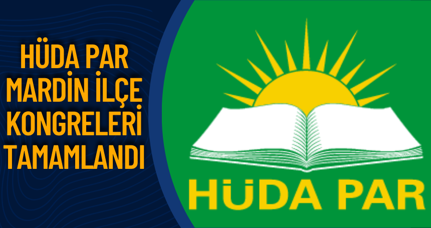 HÜDA PAR Mardin İlçe Kongreleri Tamamlandı